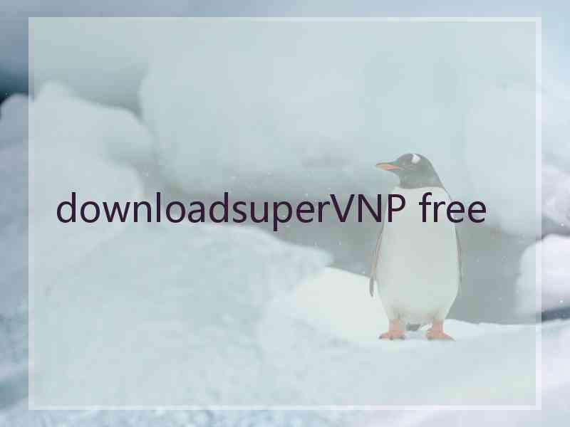 downloadsuperVNP free