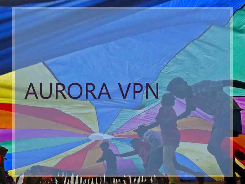 AURORA VPN