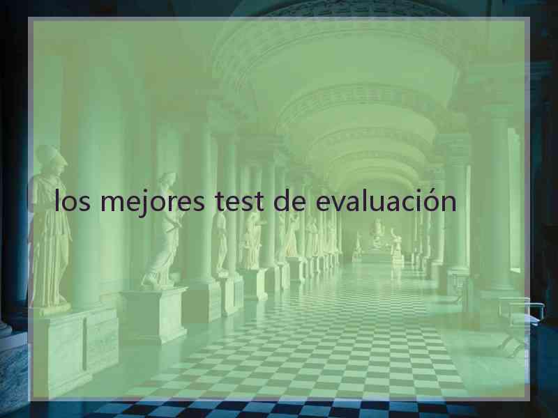 los mejores test de evaluación